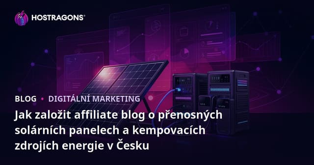 Jak založit affiliate blog o přenosných solárních panelech a kempovacích zdrojích energie v Česku