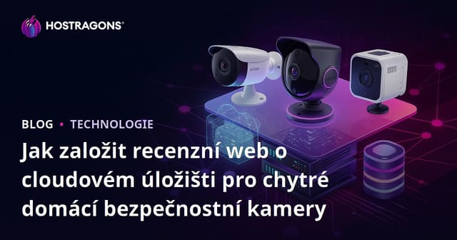 Jak založit recenzní web o cloudovém úložišti pro chytré domácí bezpečnostní kamery