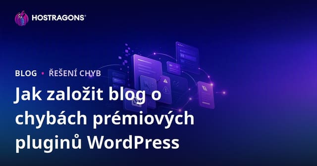 Jak založit technický blog zaměřený na chyby a řešení prémiových WordPress pluginů