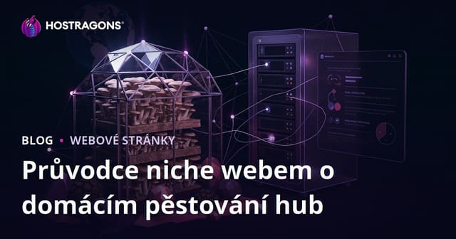 Jak založit úspěšný web o domácím pěstování hub (hlíva, lanýž) – specializovaný zemědělský portál