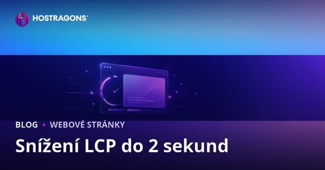 Jak zkrátit LCP (Largest Contentful Paint) pod 2 sekundy: Kompletní průvodce