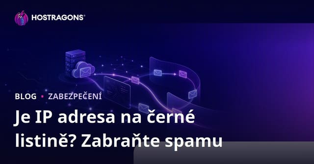 Je IP adresa vašeho webu na černé listině? Jak zabránit, aby e-maily končily ve spamu