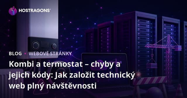 Kombi a termostat – chyby a jejich kódy: Jak založit technický web plný návštěvnosti