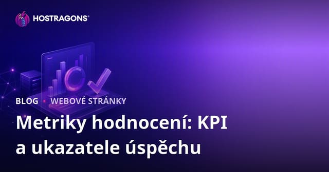 Metriky hodnocení: KPI a ukazatele úspěchu