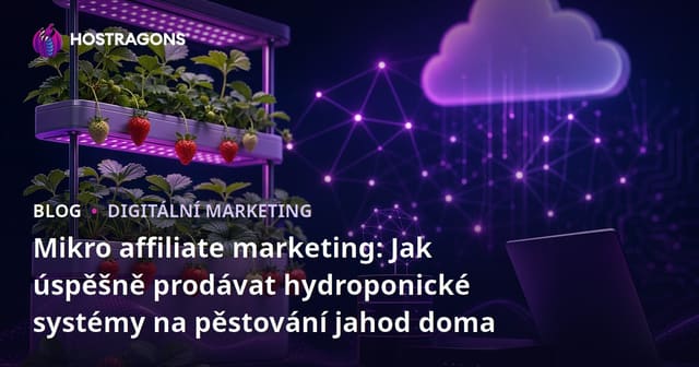 Mikro affiliate marketing: Jak úspěšně prodávat hydroponické systémy na pěstování jahod doma