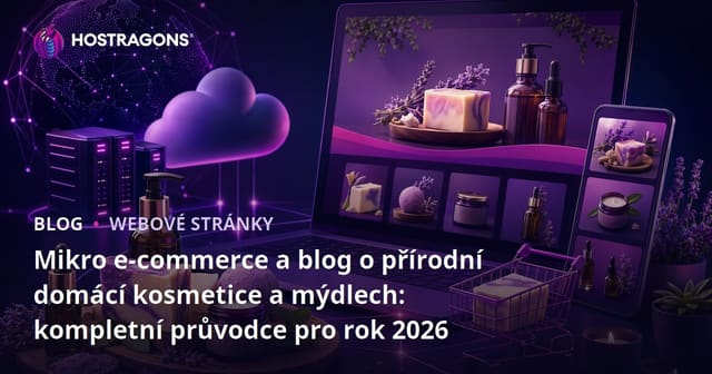 Mikro e-commerce a blog o přírodní domácí kosmetice a mýdlech: kompletní průvodce pro rok 2026