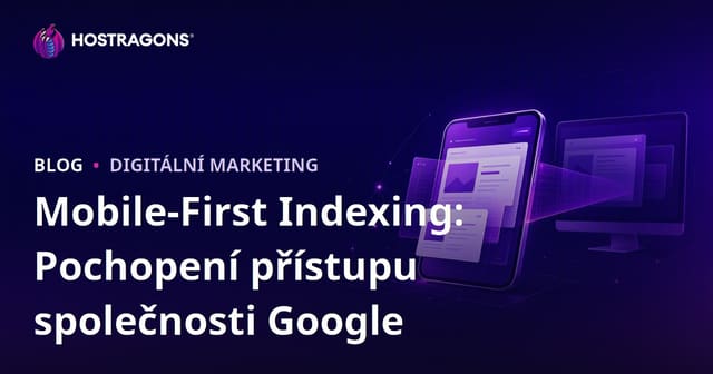 Mobile-First Indexing: Pochopení přístupu společnosti Google