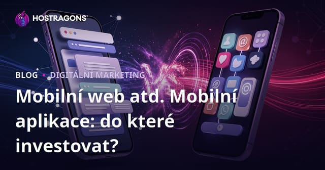 Mobilní web atd. Mobilní aplikace: do které investovat?