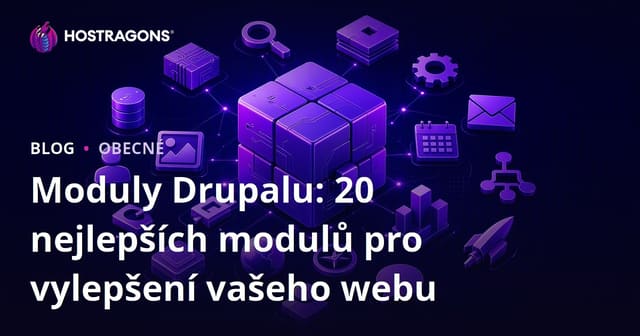 Moduly Drupalu: 20 nejlepších modulů pro vylepšení vašeho webu