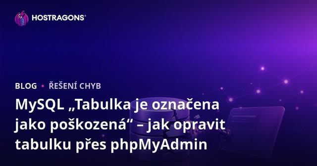 MySQL „Tabulka je označena jako poškozená“ – jak opravit tabulku přes phpMyAdmin