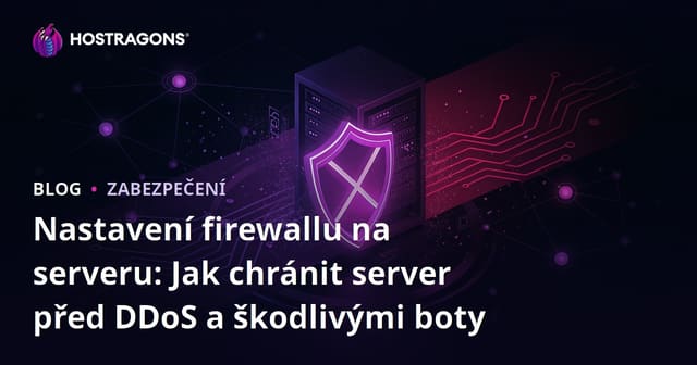 Nastavení firewallu na serveru: Jak chránit server před DDoS a škodlivými boty