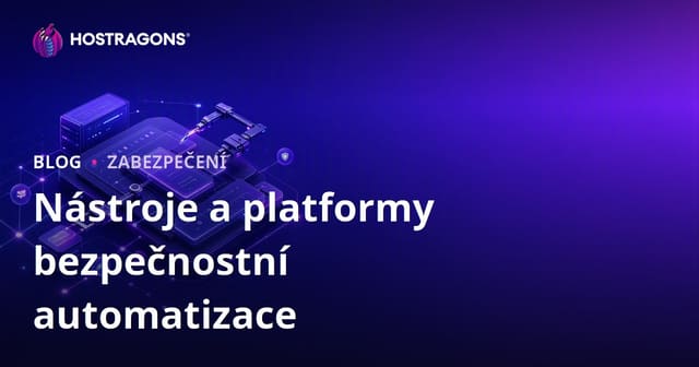Nástroje a platformy bezpečnostní automatizace