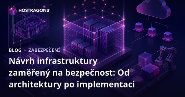 Bezpečnostně orientovaný design infrastruktury: Od architektury k aplikaci