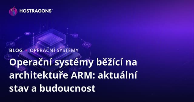 Operační systémy běžící na architektuře ARM: aktuální stav a budoucnost