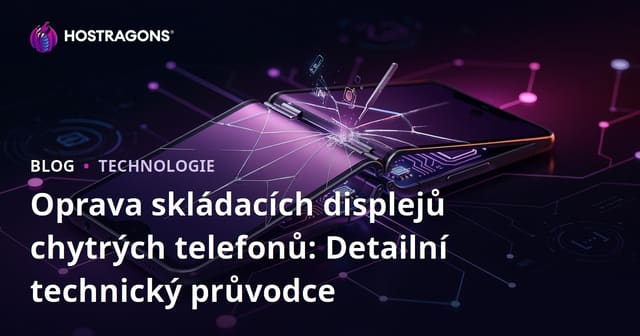 Oprava skládacích displejů chytrých telefonů: Detailní technický průvodce