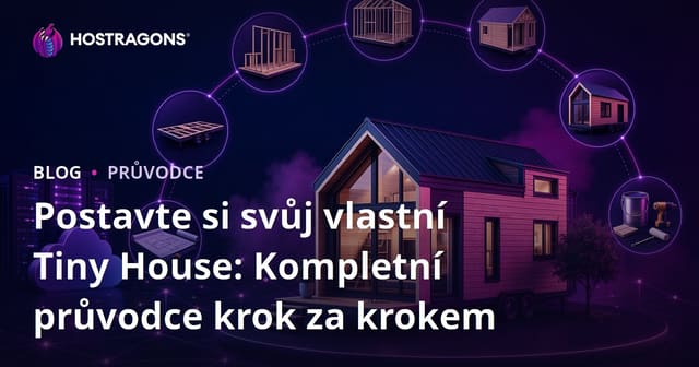 Postavte si svůj vlastní Tiny House: Kompletní průvodce krok za krokem