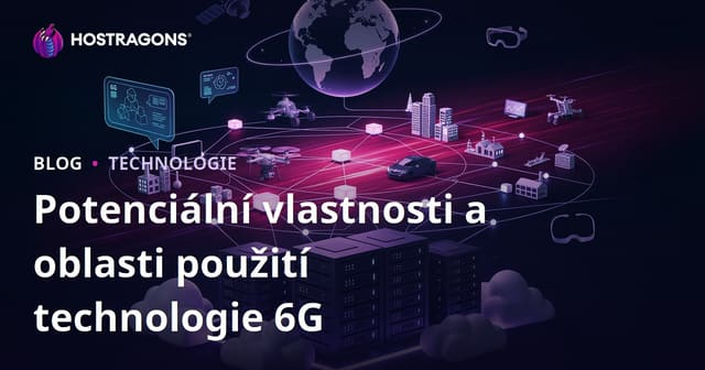 Potenciální vlastnosti a oblasti použití technologie 6G