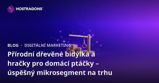 Přírodní dřevěné bidýlka a hračky pro domácí ptáčky – úspěšný mikrosegment na trhu