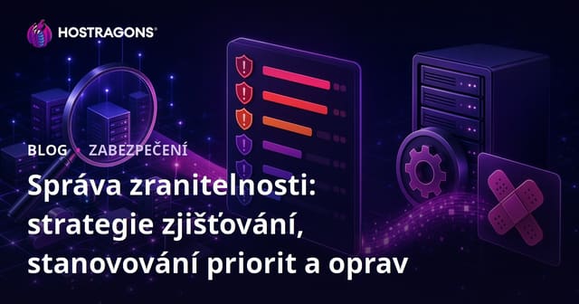 Správa zranitelností: Detekce, prioritizace a strategie pro záplaty