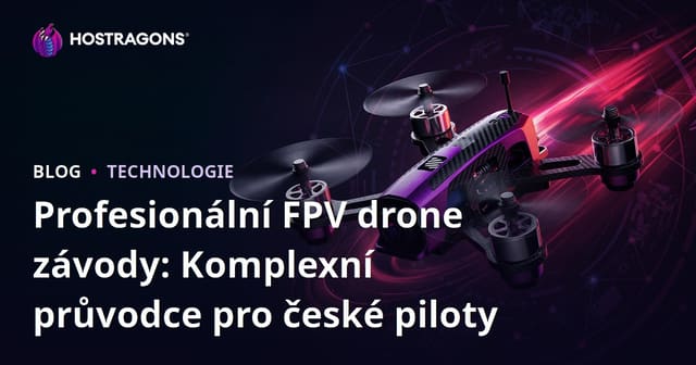 Profesionální FPV drone závody: Komplexní průvodce pro české piloty
