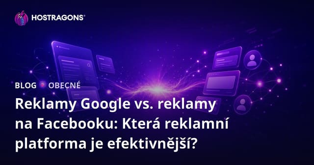 Reklamy Google vs. reklamy na Facebooku: Která reklamní platforma je efektivnější?