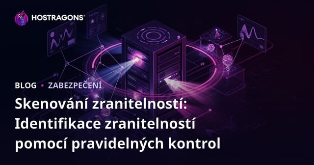 Skenování zranitelností: Identifikace slabin pravidelnými kontrolami