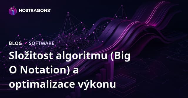 Složitost algoritmů (Big O notace) a optimalizace výkonu