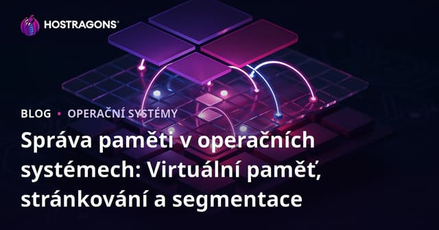 Správa paměti v operačních systémech: Virtuální paměť, stránkování a segmentace