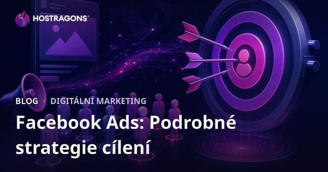 Facebook Reklamy: Podrobné Strategie Cílení