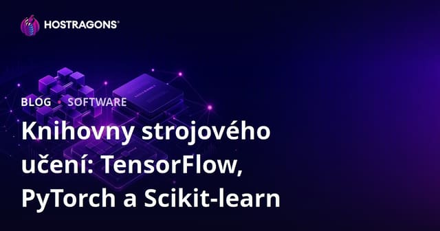 Knihovny strojového učení: TensorFlow, PyTorch a Scikit-learn