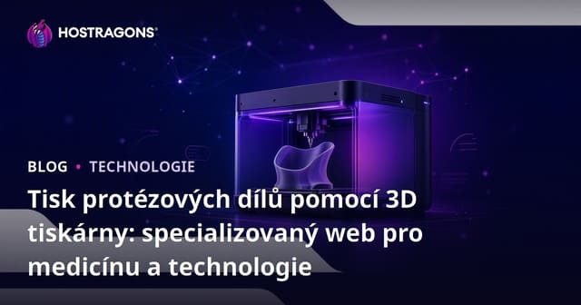 Tisk protézových dílů pomocí 3D tiskárny: specializovaný web pro medicínu a technologie
