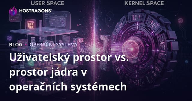 Uživatelský prostor vs. prostor jádra v operačních systémech