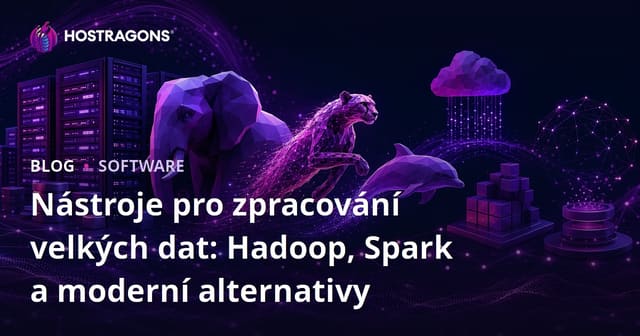 Nástroje pro zpracování velkých dat: Hadoop, Spark a moderní alternativy