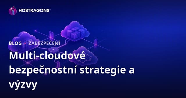 Multi-cloudové bezpečnostní strategie a výzvy