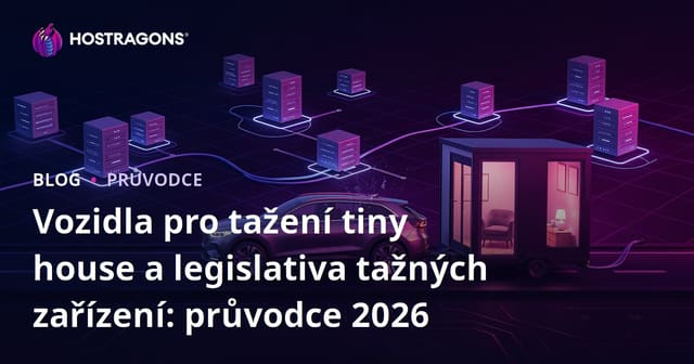Vozidla pro tažení tiny house a legislativa tažných zařízení: průvodce 2026
