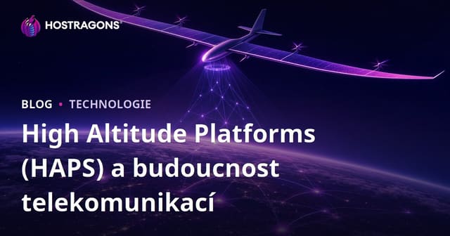 Vysokohorské platformy (HAPS) a budoucnost telekomunikací
