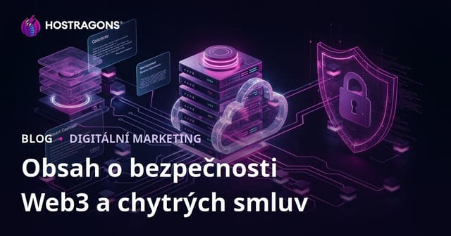 Web3 a bezpečnost chytrých smluv: Jak vytvářet odborný obsah pro český trh
