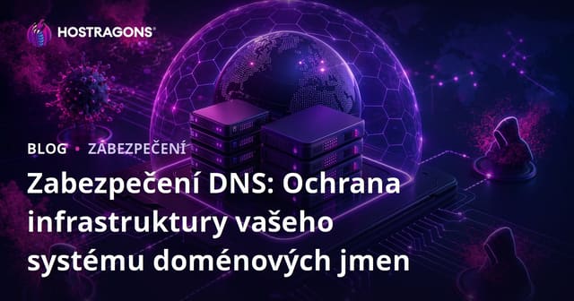 Zabezpečení DNS: Ochrana infrastruktury vašeho systému doménových jmen
