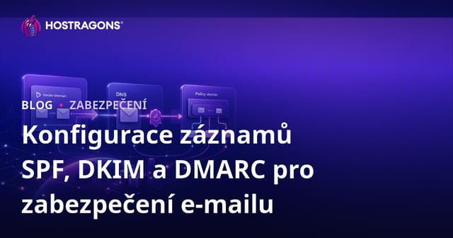 Konfigurace záznamů SPF, DKIM a DMARC pro zabezpečení e-mailu