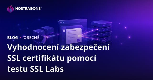 Vyhodnocení zabezpečení SSL certifikátu pomocí testu SSL Labs