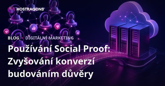 Používání Social Proof: Zvyšování konverzí budováním důvěry