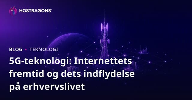 5G-teknologi: Internettets fremtid og dets indflydelse på erhvervslivet