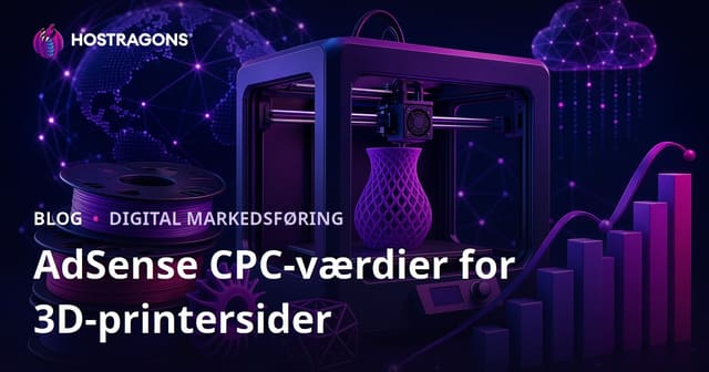 AdSense CPC for 3D Printer og Filament Testsites: Indtjeningspotentiale & SEO i 2026