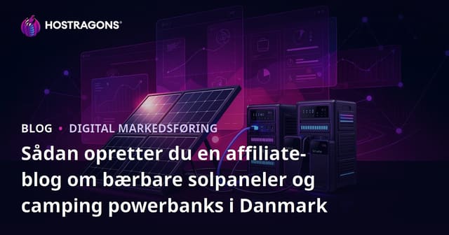 Sådan opretter du en affiliate-blog om bærbare solpaneler og camping powerbanks i Danmark