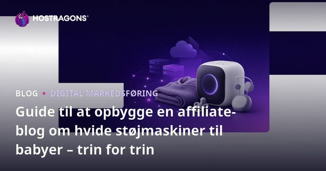 Guide til at opbygge en affiliate-blog om hvide støjmaskiner til babyer – trin for trin