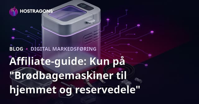 Affiliate Guide for "Brødmaskiner og Reservedele" - En Niche Strategi