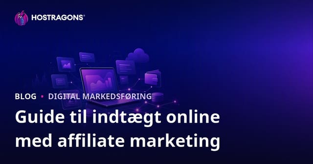 Affiliate Marketing Guide: Tjen Penge Online med Partnerprogrammer i 2026