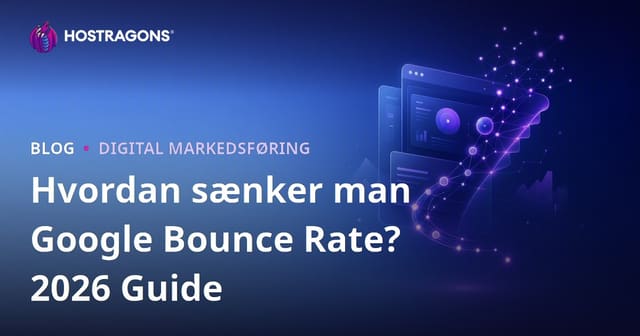 Afvisningsrate (Google Bounce Rate): Hvordan Reducerer du den i 2026?