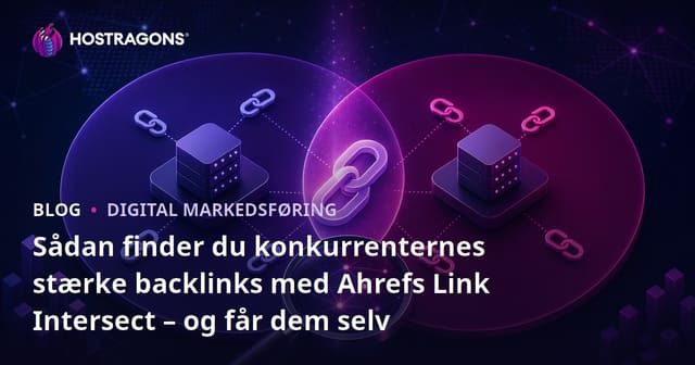 Sådan finder du konkurrenternes stærke backlinks med Ahrefs Link Intersect – og får dem selv