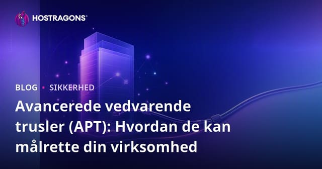 Avancerede Vedvarende Trusler (APT): Hvordan De Kan Målrette Din Virksomhed?